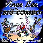 Buy Vince Lee & The Big Combo - Call it What Ya Wanna @ Rootscd.com